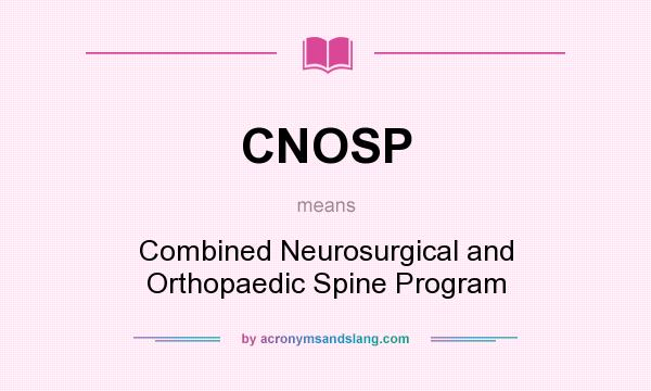 What does CNOSP mean? It stands for Combined Neurosurgical and Orthopaedic Spine Program