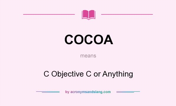 What does COCOA mean? It stands for C Objective C or Anything