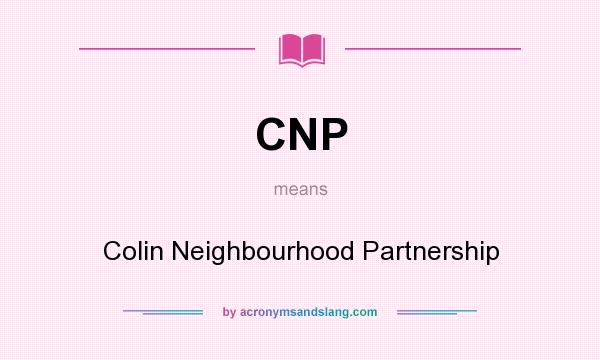 What does CNP mean? It stands for Colin Neighbourhood Partnership