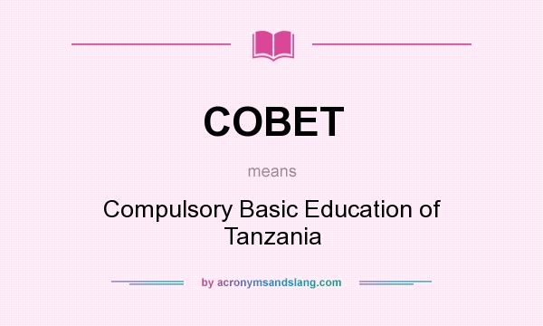 What does COBET mean? It stands for Compulsory Basic Education of Tanzania