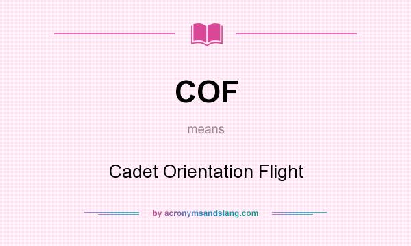 What does COF mean? It stands for Cadet Orientation Flight