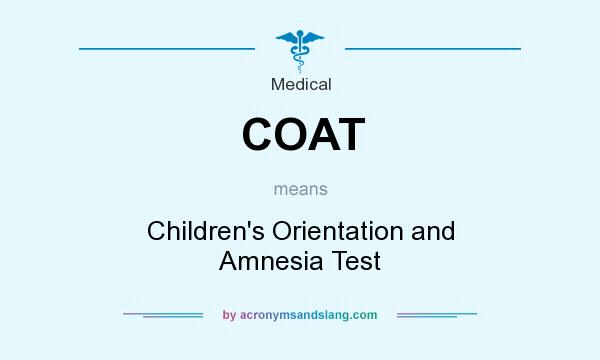 What does COAT mean? It stands for Children`s Orientation and Amnesia Test