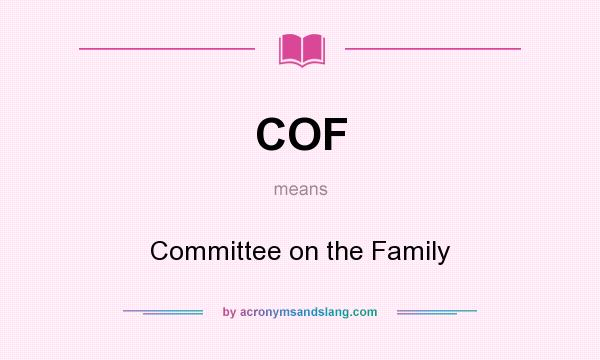 What does COF mean? It stands for Committee on the Family