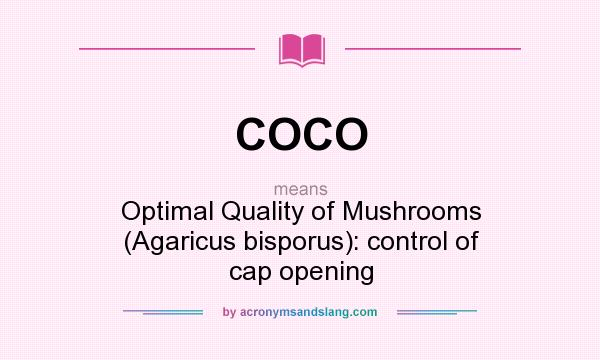 What does COCO mean? It stands for Optimal Quality of Mushrooms (Agaricus bisporus): control of cap opening