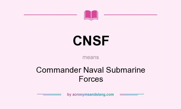 What does CNSF mean? It stands for Commander Naval Submarine Forces