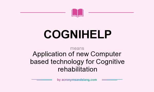 What does COGNIHELP mean? It stands for Application of new Computer based technology for Cognitive rehabilitation