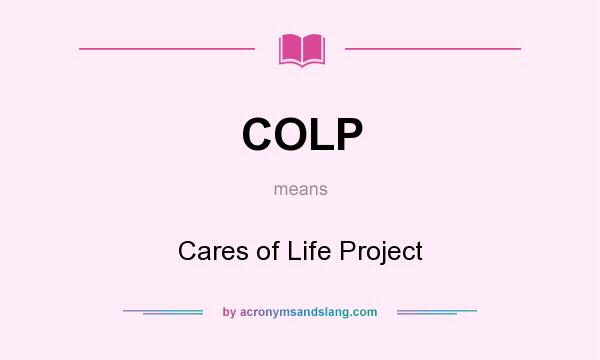 What does COLP mean? It stands for Cares of Life Project