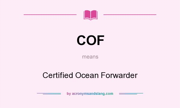 What does COF mean? It stands for Certified Ocean Forwarder