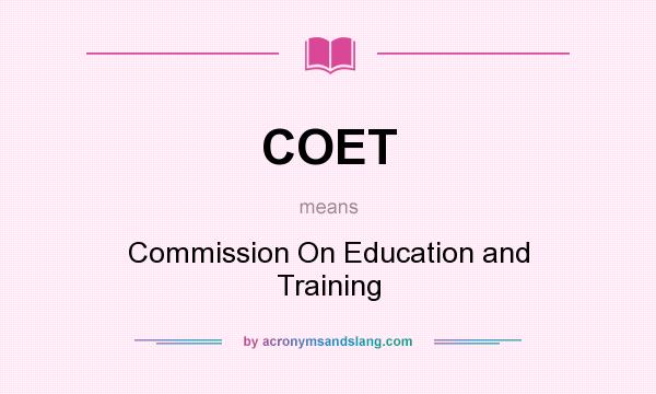 What does COET mean? It stands for Commission On Education and Training