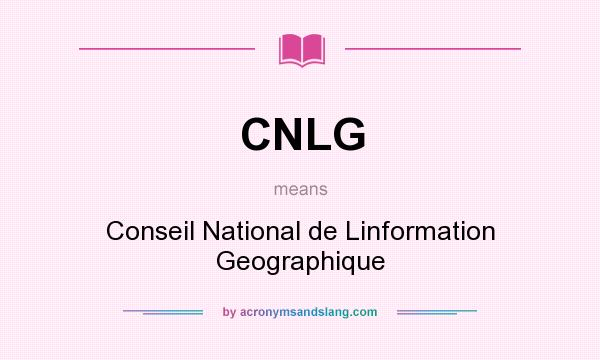 What does CNLG mean? It stands for Conseil National de Linformation Geographique