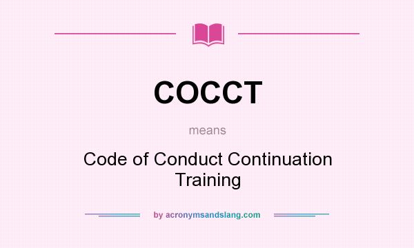 What does COCCT mean? It stands for Code of Conduct Continuation Training