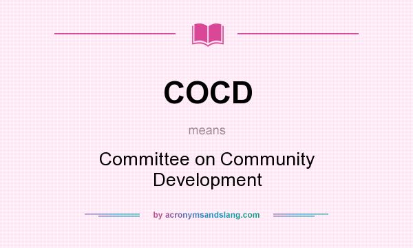 What does COCD mean? It stands for Committee on Community Development