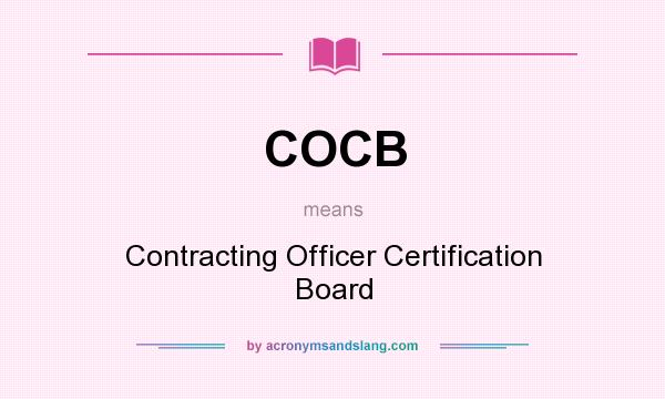What does COCB mean? It stands for Contracting Officer Certification Board