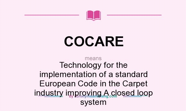 What does COCARE mean? It stands for Technology for the implementation of a standard European Code in the Carpet industry improving A closed loop system