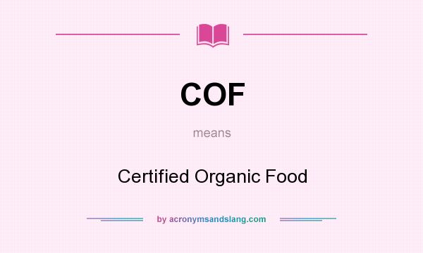 What does COF mean? It stands for Certified Organic Food