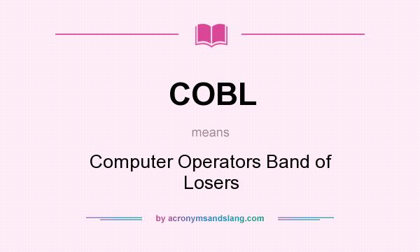 What does COBL mean? It stands for Computer Operators Band of Losers