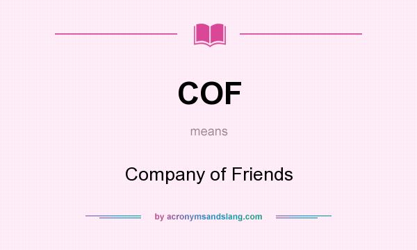 What does COF mean? It stands for Company of Friends