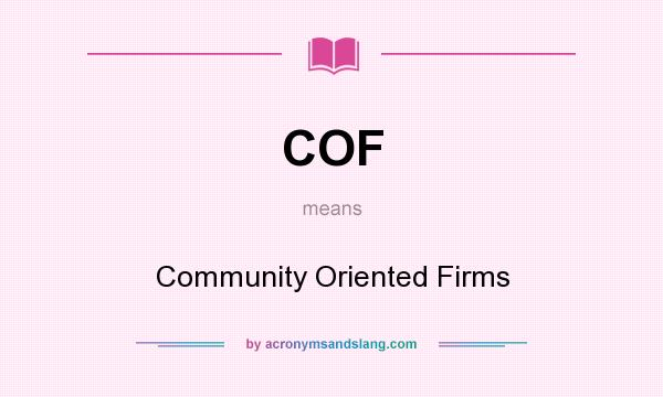 What does COF mean? It stands for Community Oriented Firms