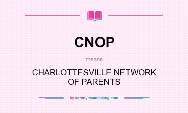 What does CNOP mean? It stands for CHARLOTTESVILLE NETWORK OF PARENTS