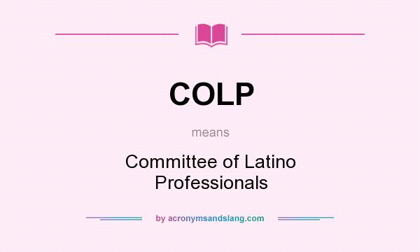What does COLP mean? It stands for Committee of Latino Professionals