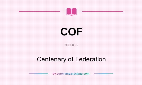 What does COF mean? It stands for Centenary of Federation