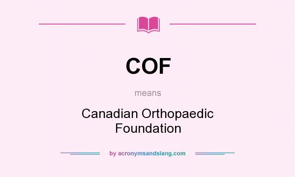 What does COF mean? It stands for Canadian Orthopaedic Foundation