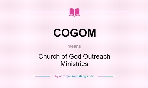 What does COGOM mean? It stands for Church of God Outreach Ministries