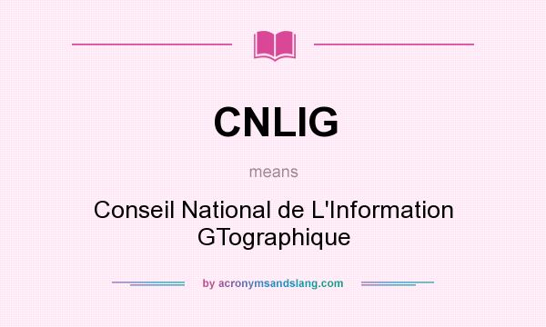 What does CNLIG mean? It stands for Conseil National de L`Information GTographique