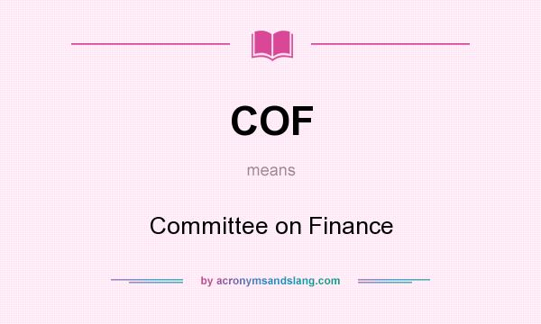 What does COF mean? It stands for Committee on Finance