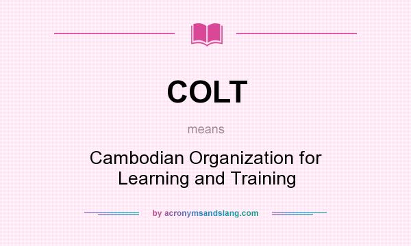 What does COLT mean? It stands for Cambodian Organization for Learning and Training