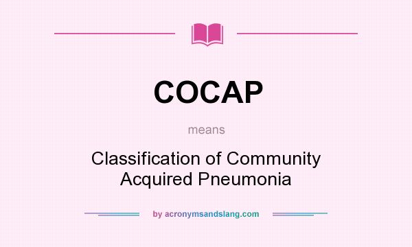What does COCAP mean? It stands for Classification of Community Acquired Pneumonia