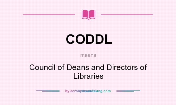 What does CODDL mean? It stands for Council of Deans and Directors of Libraries