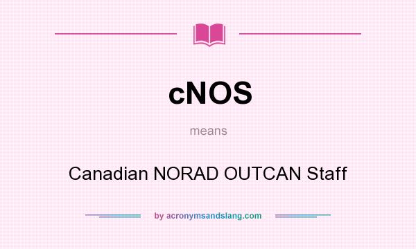 What does cNOS mean? It stands for Canadian NORAD OUTCAN Staff
