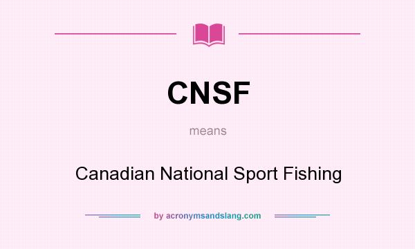 What does CNSF mean? It stands for Canadian National Sport Fishing