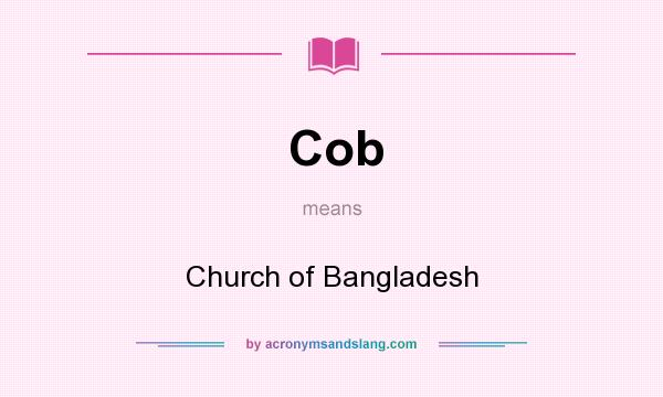 What does Cob mean? It stands for Church of Bangladesh