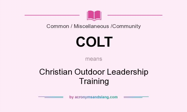 What does COLT mean? It stands for Christian Outdoor Leadership Training