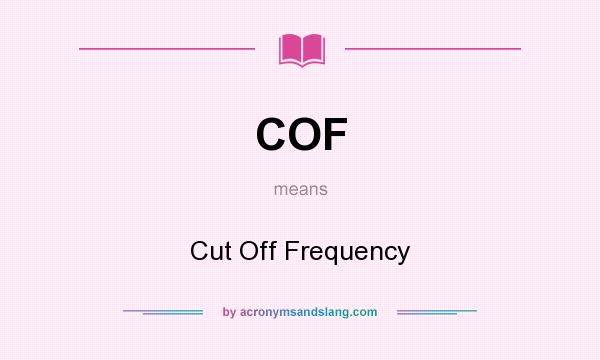What does COF mean? It stands for Cut Off Frequency