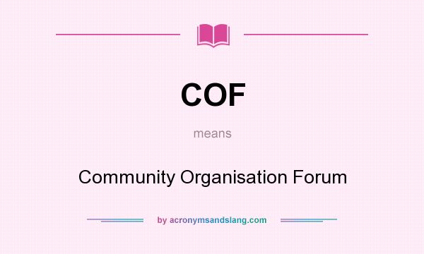 What does COF mean? It stands for Community Organisation Forum