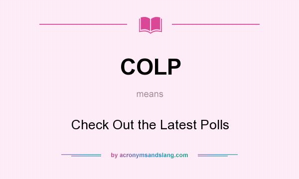 What does COLP mean? It stands for Check Out the Latest Polls