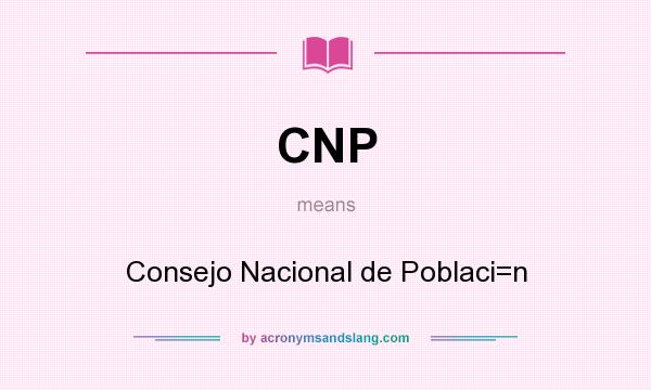 What does CNP mean? It stands for Consejo Nacional de Poblaci=n
