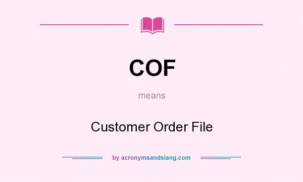 What does COF mean? It stands for Customer Order File