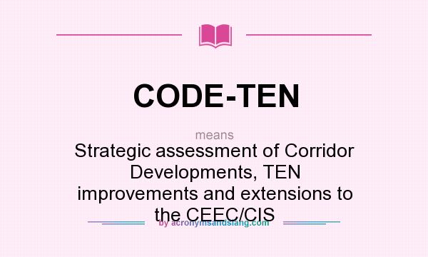 What does CODE-TEN mean? It stands for Strategic assessment of Corridor Developments, TEN improvements and extensions to the CEEC/CIS