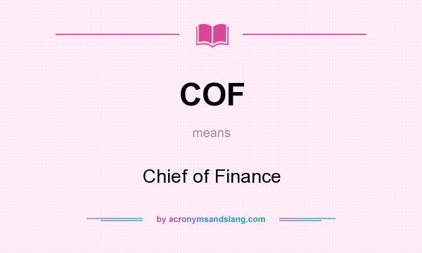 What does COF mean? It stands for Chief of Finance