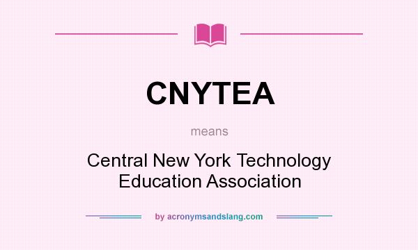 What does CNYTEA mean? It stands for Central New York Technology Education Association