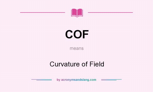 What does COF mean? It stands for Curvature of Field