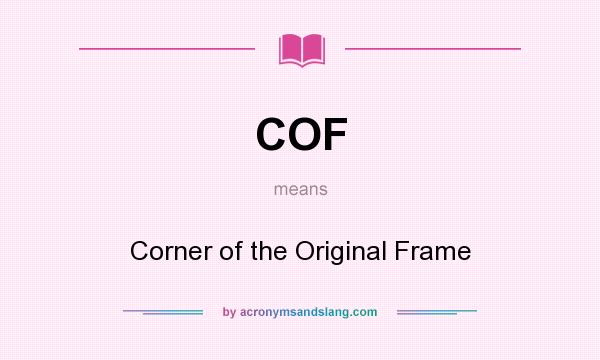 What does COF mean? It stands for Corner of the Original Frame