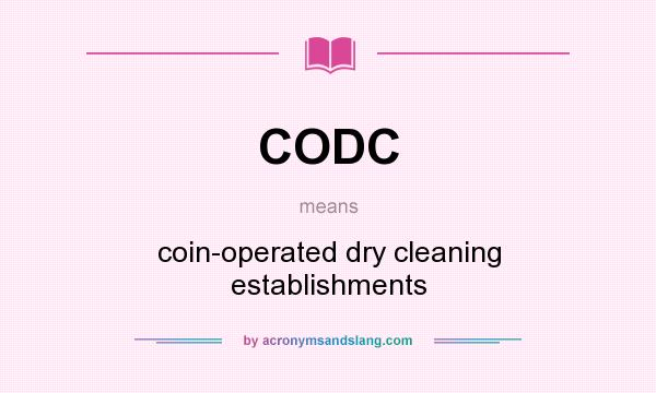 What does CODC mean? It stands for coin-operated dry cleaning establishments