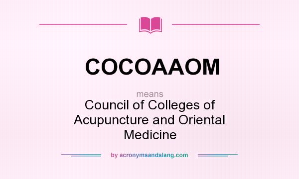 What does COCOAAOM mean? It stands for Council of Colleges of Acupuncture and Oriental Medicine