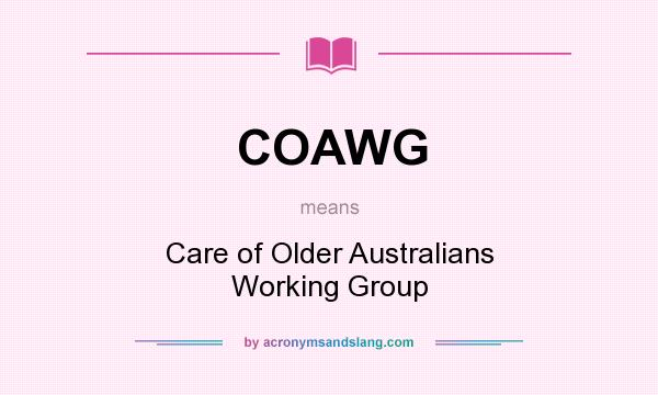 What does COAWG mean? It stands for Care of Older Australians Working Group
