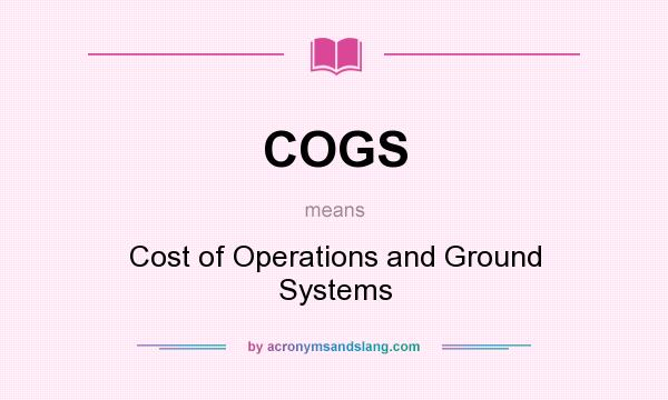 What does COGS mean? It stands for Cost of Operations and Ground Systems